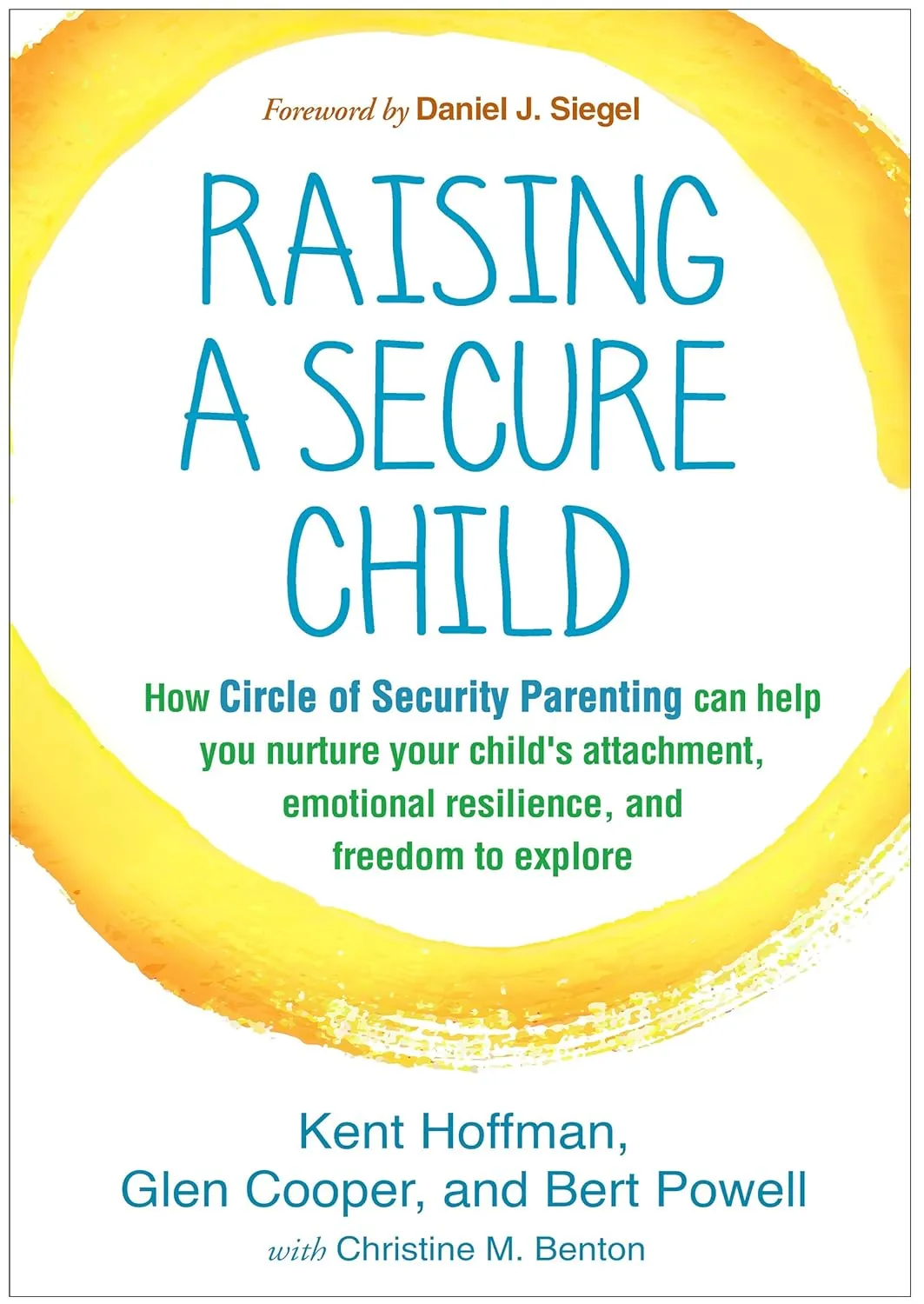 Raising a Secure Child: How Circle of Security Parenting Can Help You Nurture Your Child's Attachment, Emotional Resilience, and Freedom to Explore Hardcover  February 3, 2017